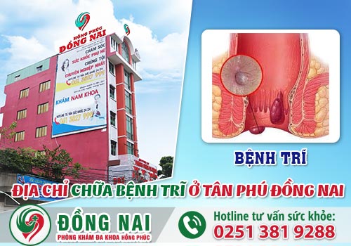 Địa chỉ chữa bệnh trĩ ở Tân Phú, Đồng Nai trị không tái phát 100%