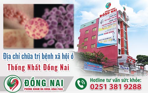 Địa chỉ khám chữa trị bệnh xã hội ở Thống Nhất Đồng Nai hiệu quả dứt điểm